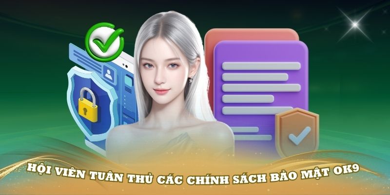 Hội viên tuân thủ các chính sách bảo mật OK9