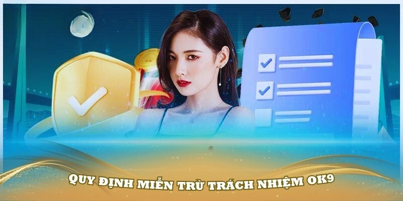 Tổng hợp các quy định miễn trừ trách nhiệm OK9