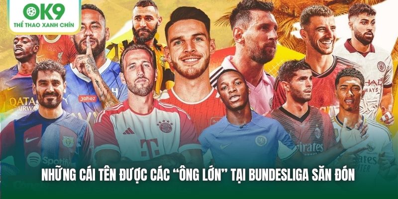 Những cái tên được các “ông lớn” tại Bundesliga săn đón